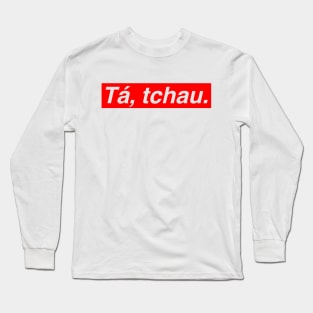 Brazilian Fashion - Ta, tchau (Ok, Bye) Long Sleeve T-Shirt